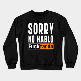 No Hablo Fucktardo: Newest funny quote saying "No Hablo Fucktardo" Crewneck Sweatshirt